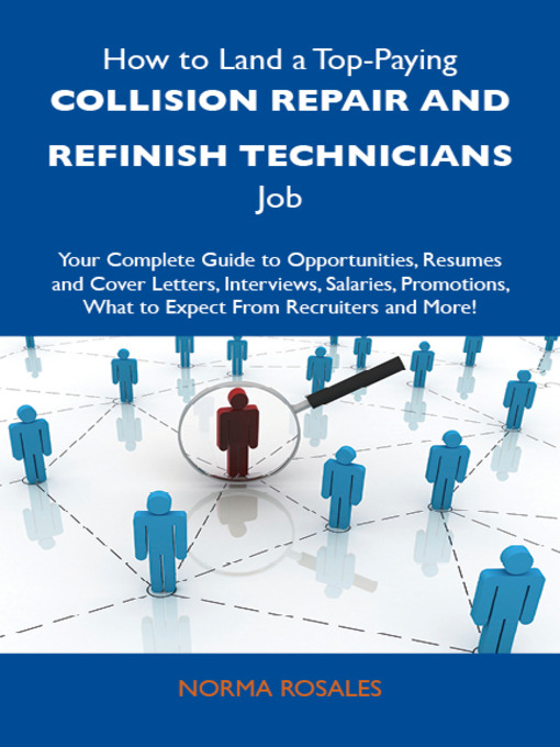 Title details for How to Land a Top-Paying Collision repair and refinish technicians Job: Your Complete Guide to Opportunities, Resumes and Cover Letters, Interviews, Salaries, Promotions, What to Expect From Recruiters and More by Norma Rosales - Available